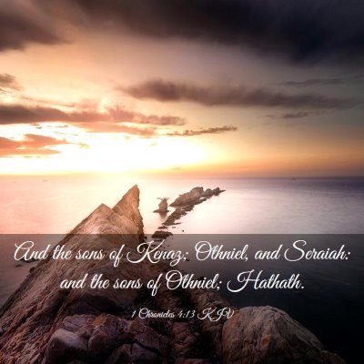 Picture 03 - 1 Chronicles 4:13 KJV - And the sons of Kenaz; Othniel, and Seraiah: and - Bible Verse Picture
