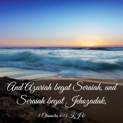 Picture 03 - 1 Chronicles 6:14 KJV - And Azariah begat Seraiah, and Seraiah begat - Bible Verse Picture