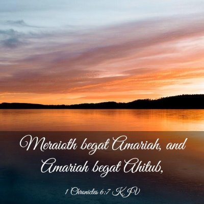 Picture 03 - 1 Chronicles 6:7 KJV - Meraioth begat Amariah, and Amariah begat - Bible Verse Picture