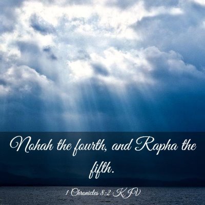 Picture 03 - 1 Chronicles 8:2 KJV - Nohah the fourth, and Rapha the - Bible Verse Picture