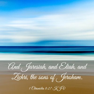 Picture 03 - 1 Chronicles 8:27 KJV - And Jaresiah, and Eliah, and Zichri, the sons of - Bible Verse Picture