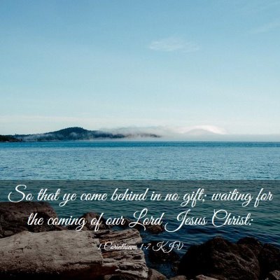 Picture 03 - 1 Corinthians 1:7 KJV - So that ye come behind in no gift; waiting for - Bible Verse Picture