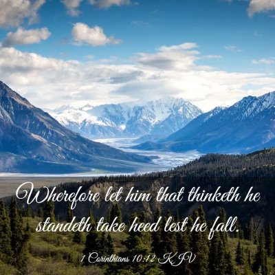 Picture 03 - 1 Corinthians 10:12 KJV - Wherefore let him that thinketh he standeth take - Bible Verse Picture