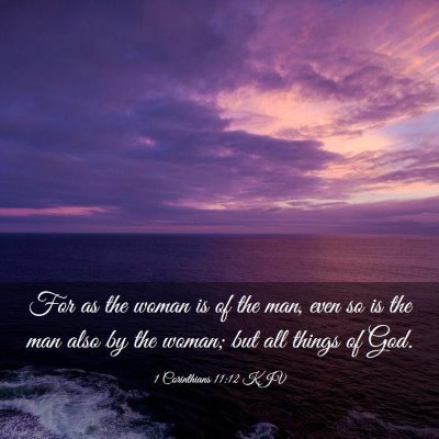 Picture 03 - 1 Corinthians 11:12 KJV - For as the woman is of the man, even so is the - Bible Verse Picture