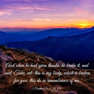 Picture 03 - 1 Corinthians 11:24 KJV - And when he had given thanks, he brake it, and - Bible Verse Picture