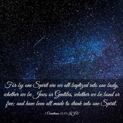 Picture 03 - 1 Corinthians 12:13 KJV - For by one Spirit are we all baptized into one - Bible Verse Picture