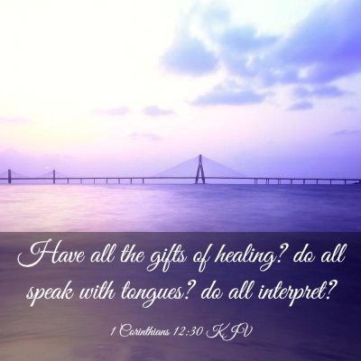 Picture 03 - 1 Corinthians 12:30 KJV - Have all the gifts of healing? do all speak with - Bible Verse Picture