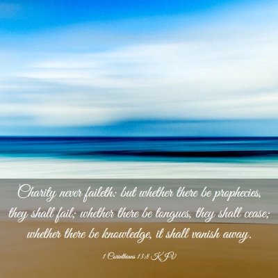 Picture 03 - 1 Corinthians 13:8 KJV - Charity never faileth: but whether there be - Bible Verse Picture