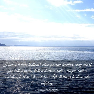 Picture 03 - 1 Corinthians 14:26 KJV - How is it then, brethren? when ye come together, - Bible Verse Picture