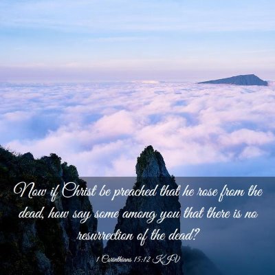 Picture 03 - 1 Corinthians 15:12 KJV - Now if Christ be preached that he rose from the - Bible Verse Picture