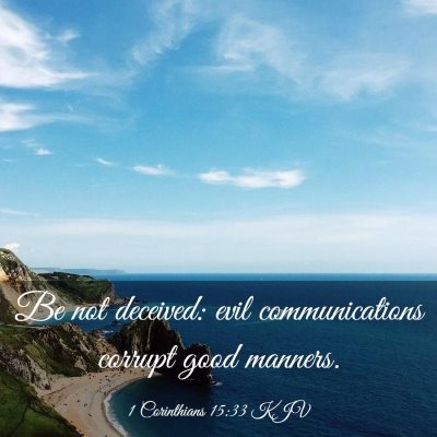 Picture 03 - 1 Corinthians 15:33 KJV - Be not deceived: evil communications corrupt good - Bible Verse Picture
