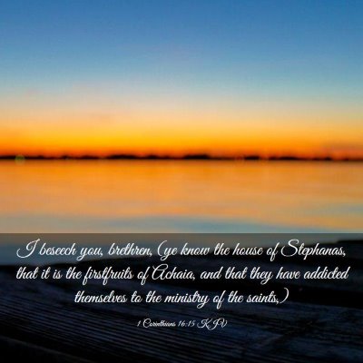 Picture 03 - 1 Corinthians 16:15 KJV - I beseech you, brethren, (ye know the house of - Bible Verse Picture