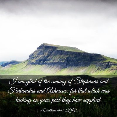 Picture 03 - 1 Corinthians 16:17 KJV - I am glad of the coming of Stephanas and - Bible Verse Picture