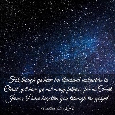 Picture 03 - 1 Corinthians 4:15 KJV - For though ye have ten thousand instructers in - Bible Verse Picture