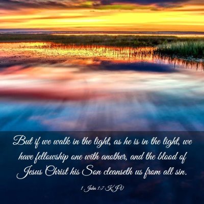 Picture 03 - 1 John 1:7 KJV - But if we walk in the light, as he is in the - Bible Verse Picture