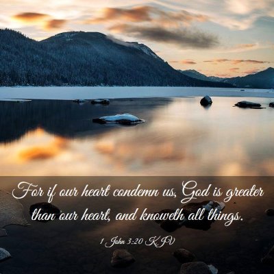 Picture 03 - 1 John 3:20 KJV - For if our heart condemn us, God is greater than - Bible Verse Picture