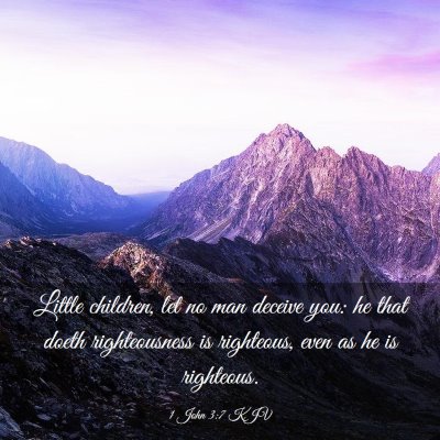 Picture 03 - 1 John 3:7 KJV - Little children, let no man deceive you: he that - Bible Verse Picture