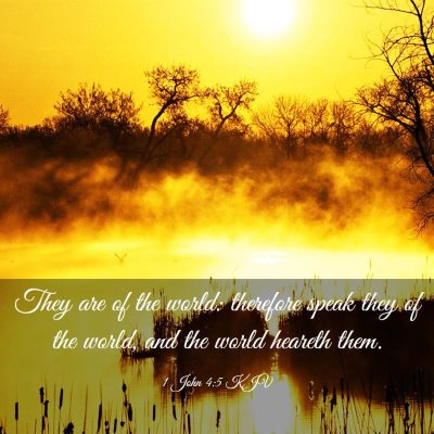 Picture 03 - 1 John 4:5 KJV - They are of the world: therefore speak they of - Bible Verse Picture