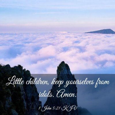 Picture 03 - 1 John 5:21 KJV - Little children, keep yourselves from idols. - Bible Verse Picture