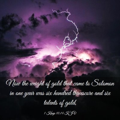 Picture 03 - 1 Kings 10:14 KJV - Now the weight of gold that came to Solomon in - Bible Verse Picture