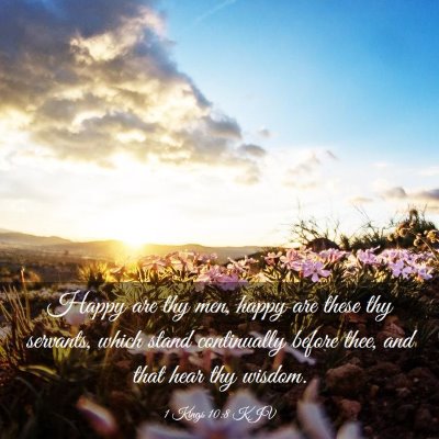 Picture 03 - 1 Kings 10:8 KJV - Happy are thy men, happy are these thy servants, - Bible Verse Picture