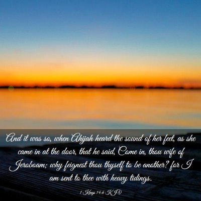 Picture 03 - 1 Kings 14:6 KJV - And it was so, when Ahijah heard the sound of her - Bible Verse Picture