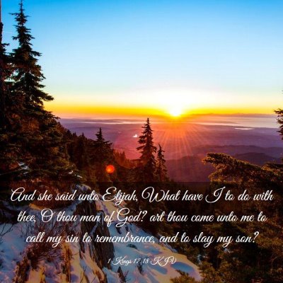 Picture 03 - 1 Kings 17:18 KJV - And she said unto Elijah, What have I to do with - Bible Verse Picture