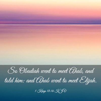 Picture 03 - 1 Kings 18:16 KJV - So Obadiah went to meet Ahab, and told him: and - Bible Verse Picture
