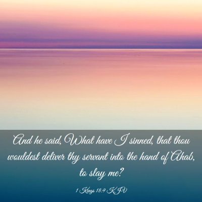 Picture 03 - 1 Kings 18:9 KJV - And he said, What have I sinned, that thou - Bible Verse Picture
