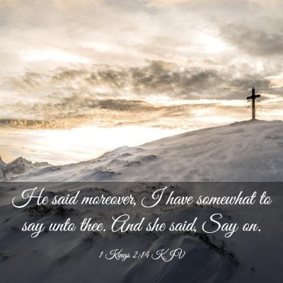 Picture 03 - 1 Kings 2:14 KJV - He said moreover, I have somewhat to say unto - Bible Verse Picture