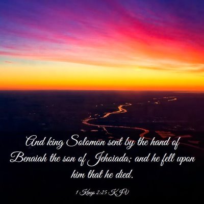 Picture 03 - 1 Kings 2:25 KJV - And king Solomon sent by the hand of Benaiah the - Bible Verse Picture