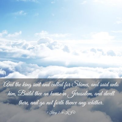 Picture 03 - 1 Kings 2:36 KJV - And the king sent and called for Shimei, and said - Bible Verse Picture