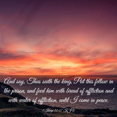 Picture 03 - 1 Kings 22:27 KJV - And say, Thus saith the king, Put this fellow in - Bible Verse Picture
