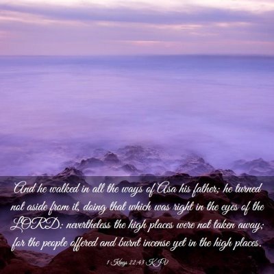 Picture 03 - 1 Kings 22:43 KJV - And he walked in all the ways of Asa his father; - Bible Verse Picture