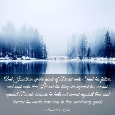 Picture 03 - 1 Samuel 19:4 KJV - And Jonathan spake good of David unto Saul his - Bible Verse Picture