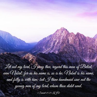 Picture 03 - 1 Samuel 25:25 KJV - Let not my lord, I pray thee, regard this man of - Bible Verse Picture