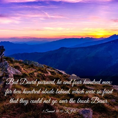Picture 03 - 1 Samuel 30:10 KJV - But David pursued, he and four hundred men: for - Bible Verse Picture