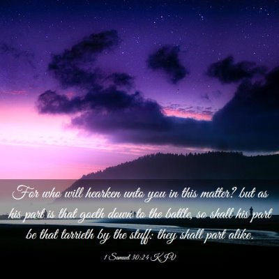 Picture 03 - 1 Samuel 30:24 KJV - For who will hearken unto you in this matter? but - Bible Verse Picture