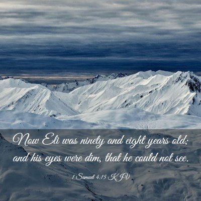 Picture 03 - 1 Samuel 4:15 KJV - Now Eli was ninety and eight years old; and his - Bible Verse Picture