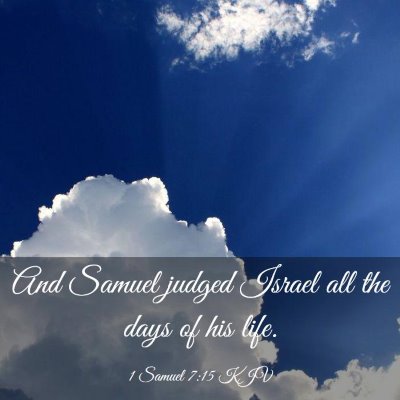 Picture 03 - 1 Samuel 7:15 KJV - And Samuel judged Israel all the days of his - Bible Verse Picture