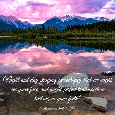 Picture 03 - 1 Thessalonians 3:10 KJV - Night and day praying exceedingly that we might - Bible Verse Picture