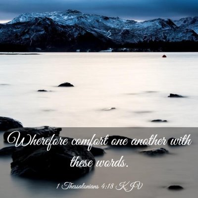 Picture 03 - 1 Thessalonians 4:18 KJV - Wherefore comfort one another with these - Bible Verse Picture