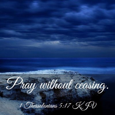 Picture 03 - 1 Thessalonians 5:17 KJV - Pray without - Bible Verse Picture