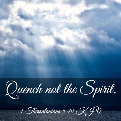 Picture 03 - 1 Thessalonians 5:19 KJV - Quench not the - Bible Verse Picture