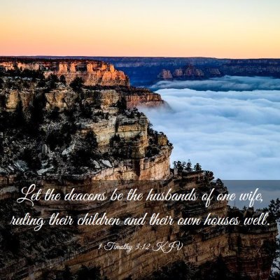 Picture 03 - 1 Timothy 3:12 KJV - Let the deacons be the husbands of one wife, - Bible Verse Picture