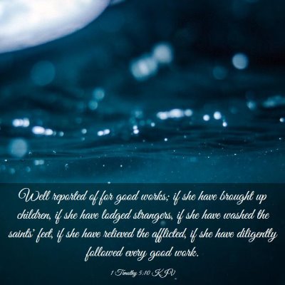 Picture 03 - 1 Timothy 5:10 KJV - Well reported of for good works; if she have - Bible Verse Picture