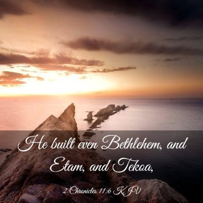 Picture 03 - 2 Chronicles 11:6 KJV - He built even Bethlehem, and Etam, and - Bible Verse Picture