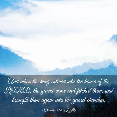 Picture 03 - 2 Chronicles 12:11 KJV - And when the king entered into the house of the - Bible Verse Picture