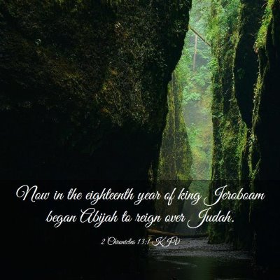 Picture 03 - 2 Chronicles 13:1 KJV - Now in the eighteenth year of king Jeroboam began - Bible Verse Picture