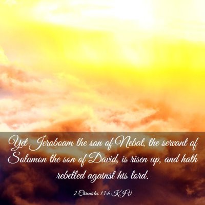 Picture 03 - 2 Chronicles 13:6 KJV - Yet Jeroboam the son of Nebat, the servant of - Bible Verse Picture